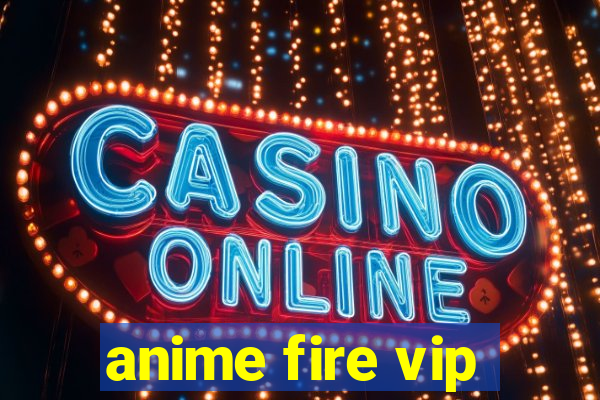 anime fire vip